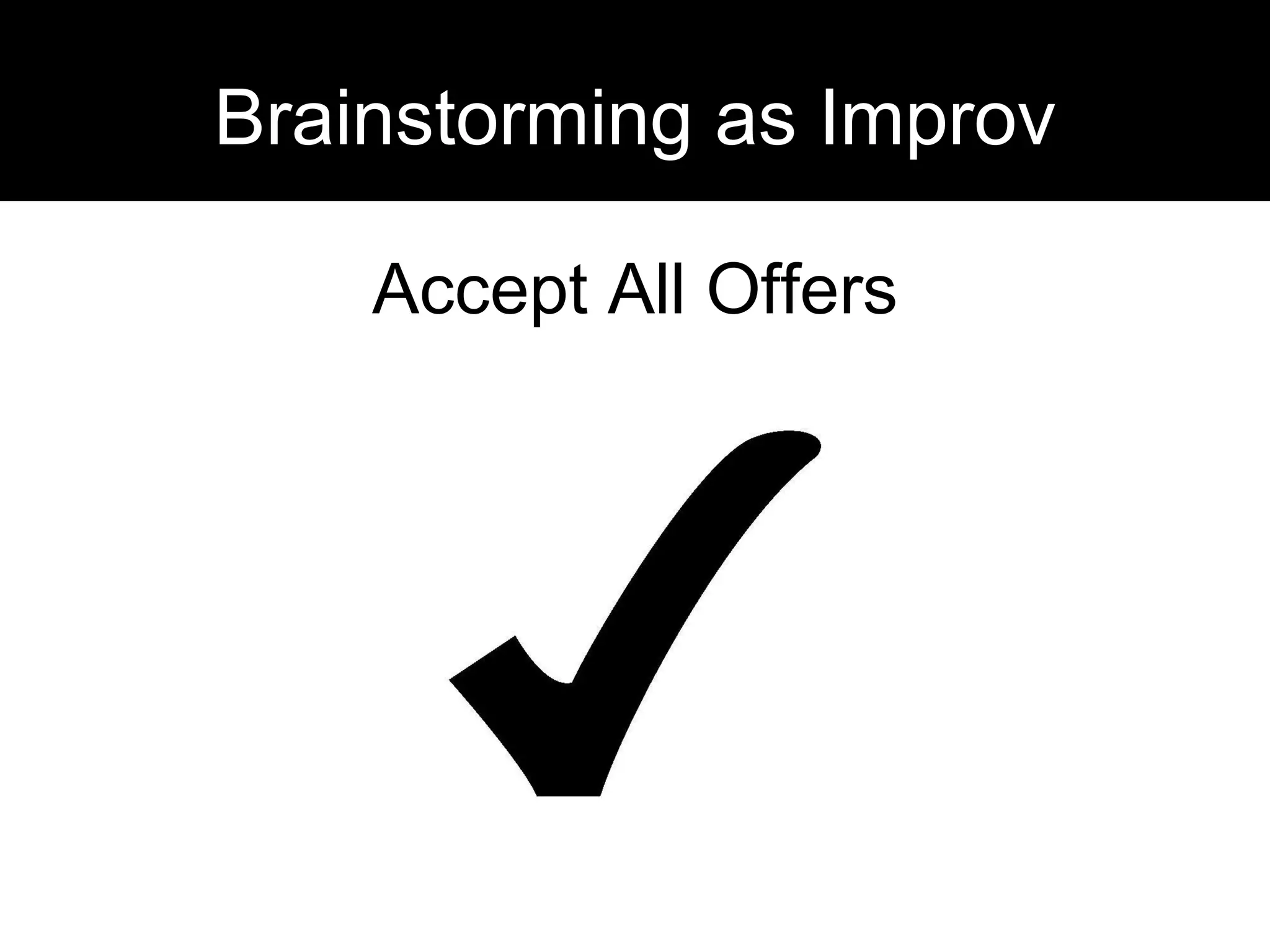 Brainstorming as Improv Accept All Offers 