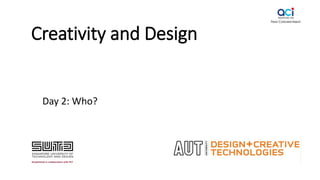 Creativity and Design
Day 2: Who?
 