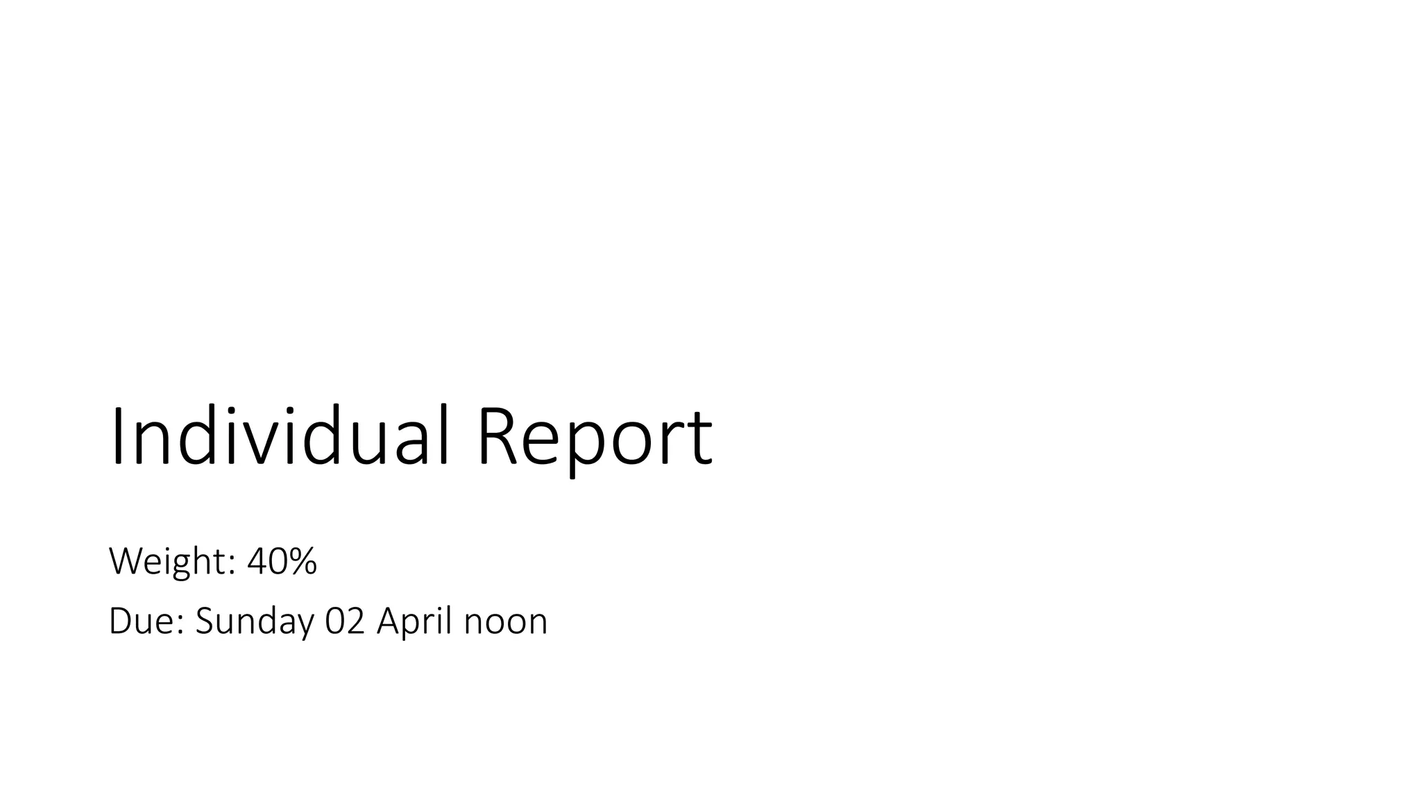 Individual Report
Weight: 40%
Due: Sunday 02 April noon
 