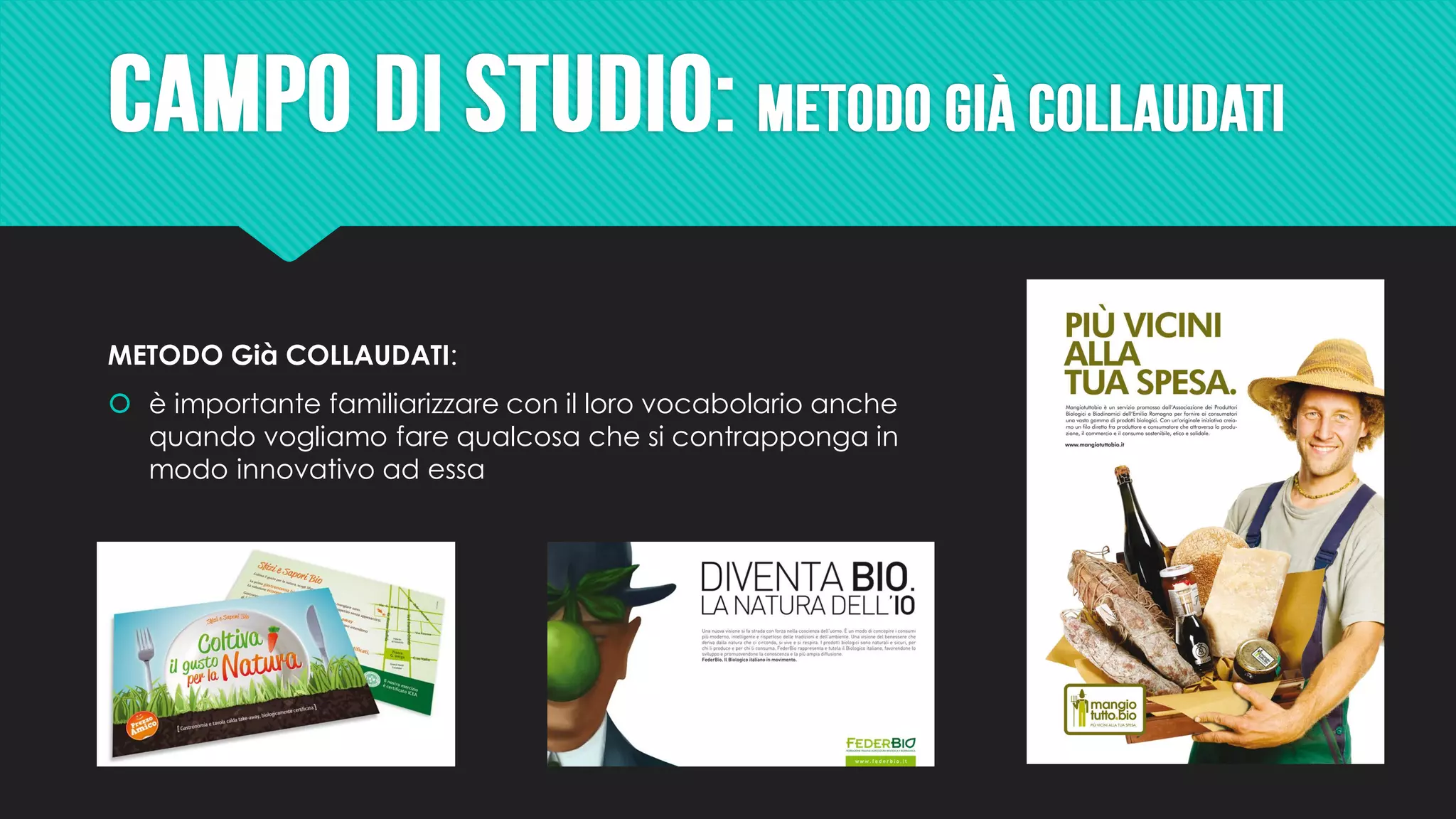 METODO Già COLLAUDATI:
 è importante familiarizzare con il loro vocabolario anche
quando vogliamo fare qualcosa che si contrapponga in
modo innovativo ad essa
 