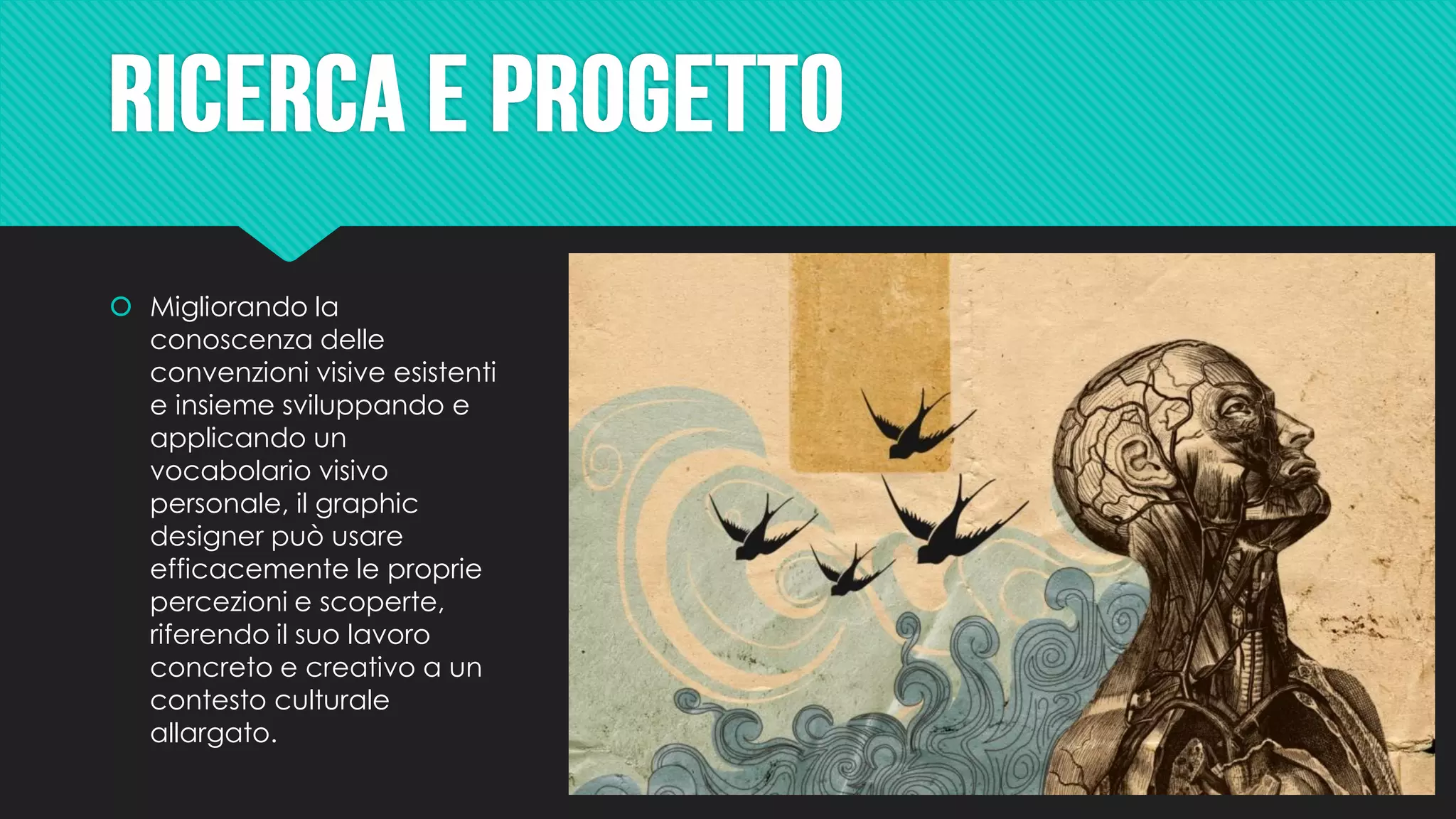  Migliorando la
conoscenza delle
convenzioni visive esistenti
e insieme sviluppando e
applicando un
vocabolario visivo
personale, il graphic
designer può usare
efficacemente le proprie
percezioni e scoperte,
riferendo il suo lavoro
concreto e creativo a un
contesto culturale
allargato.
 