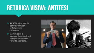  ANTITESI: due termini
contrastanti per
enfatizzare le
differenze
 Es. immagini o
messaggi contrastanti
per spettacolizzare
l’effetto ricercato.
 