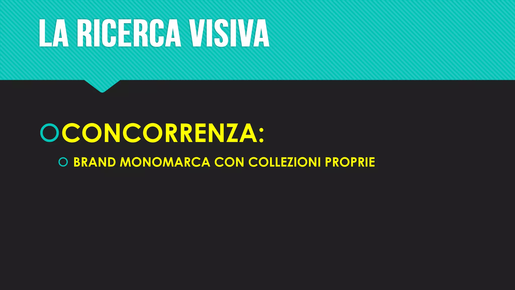 CONCORRENZA:
 BRAND MONOMARCA CON COLLEZIONI PROPRIE
 