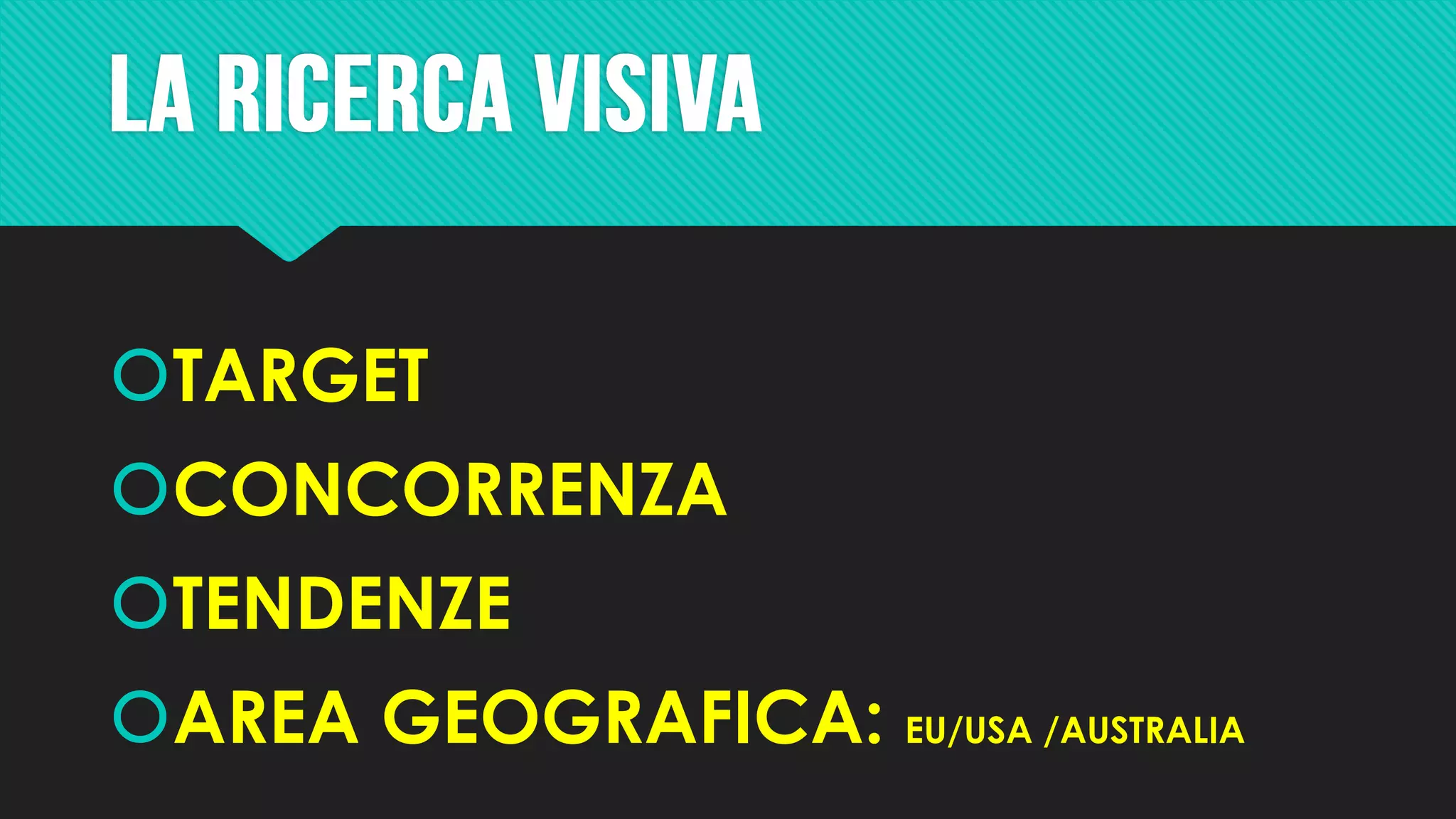 TARGET
CONCORRENZA
TENDENZE
AREA GEOGRAFICA: EU/USA /AUSTRALIA
 
