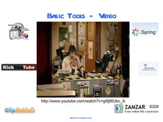 Basic Tools - Video http://www.youtube.com/watch?v=gt9j80Jkc_A 