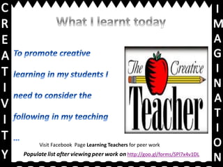 Populate list after viewing peer work on http://goo.gl/forms/SPl7x4v1DL
Visit Facebook Page Learning Teachers for peer work
 
