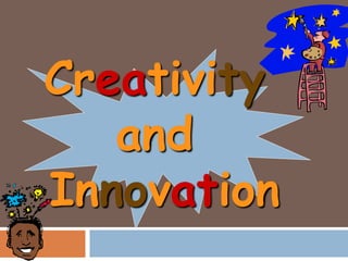 Creativity
and
Innovation
 
