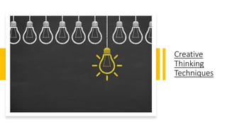 Creative
Thinking
Techniques
 