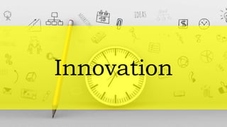 Innovation
 