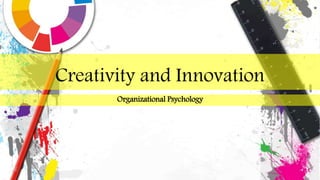 Creativity and Innovation
Organizational Psychology
 