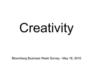 Creativity Bloomberg Business Week Survey - May 18, 2010 