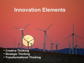 Innovation Elements Creative Thinking Strategic Thinking Transformational Thinking 