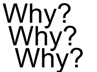 Why? Why? Why? 