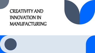 CREATIVITY AND
INNOVATION IN
MANUFACTURING
 