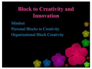 How to promote Creativity and
     Innovation in Business manegement
•   Through education and training
•   Get away from the office routinely as a team.
•   Have a brainstorming session with open-ended questions.
•   Reward new ideas/Recognize new thoughts/Celebrate success
•   Encourage thinking time.
•   Remove obstacles to innovative thought
•   Be accessible.
•   Welcome diversity of thoughts and opinions, even if they are
    different than yours.
 