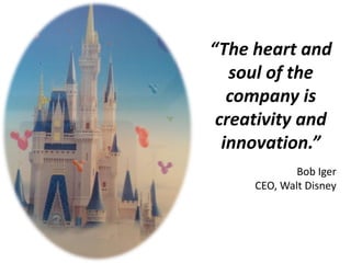 “The heart and
soul of the
company is
creativity and
innovation.”
Bob Iger
CEO, Walt Disney
©Linda Gorchels, BrainSnacksCa...