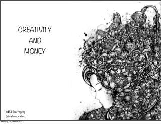 CREATIVITY
AND
MONEY
bill@billcarney.org
@harlemhomeboy
Monday, 25 February 13
 