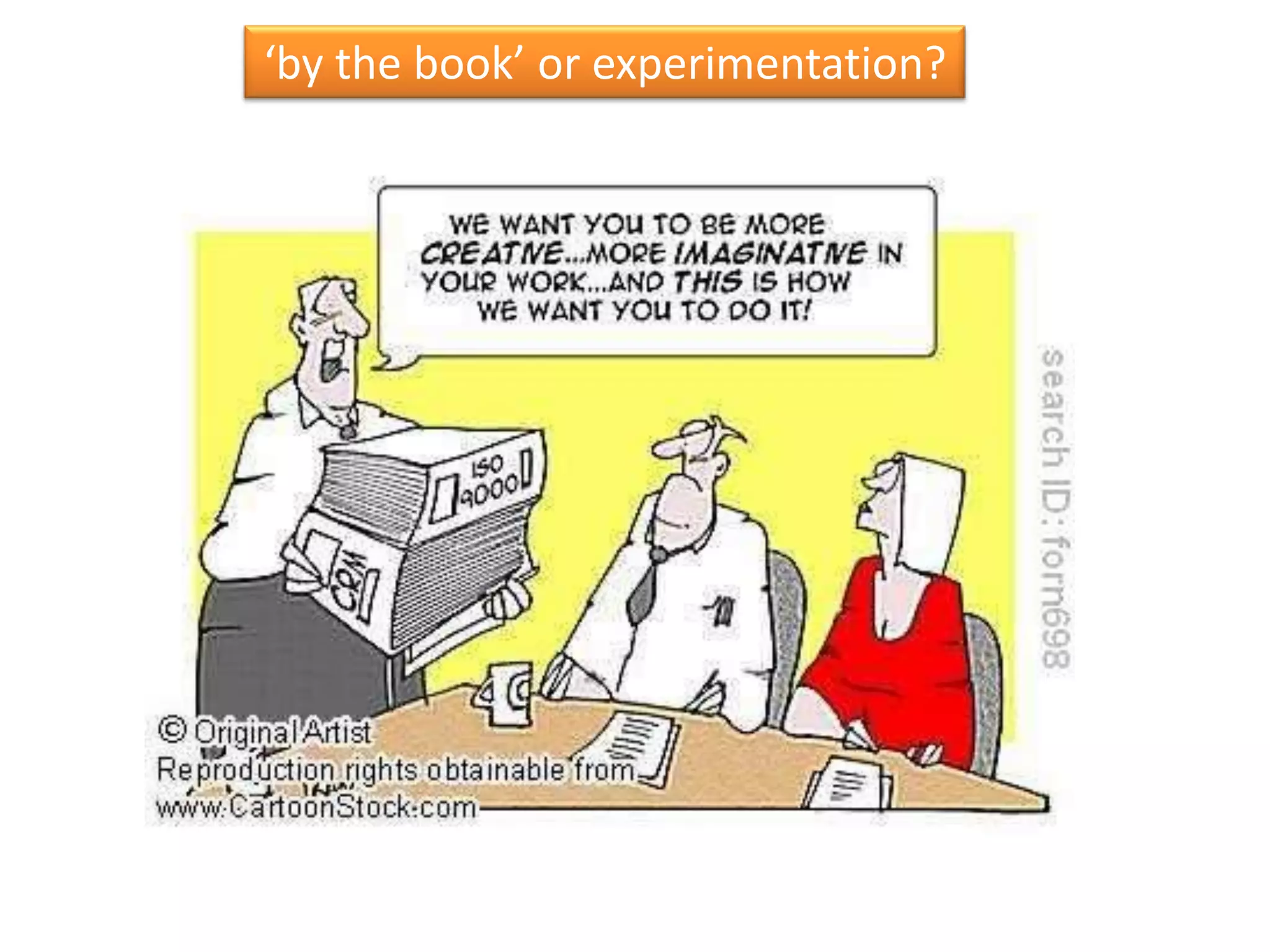 ‘by the book’ or experimentation?
 