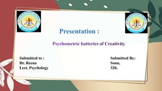 Presentation :
Submitted to :
Dr. Reena
Lect. Psychology
Submitted By:
Sonu,
320,
 
