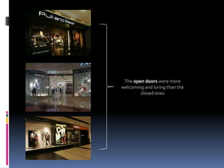 The open doors were more
welcoming and luring than the
        closed ones
 