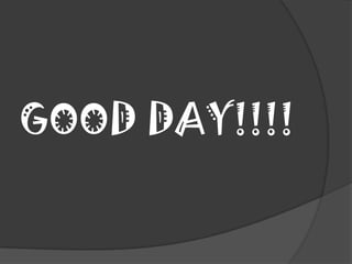 GOOD DAY!!!!
 