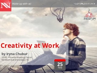 Wake-up with us!

Creativity at Work
by Iryna Chubur

10:00, Phoenix Meeting Planet
Novokonstantinovskaya 18

25
Feb

 