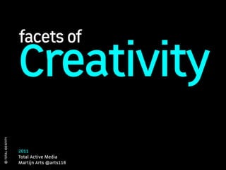 facets of
                   Creativity
© TOTAL IDENTITY




                   2011
                   Total Active Media
                   Martijn Arts @arts118
 