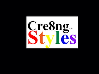 Styles
Cre8ng™
 