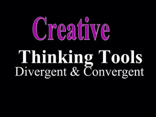 Thinking Tools
Divergent & Convergent
 