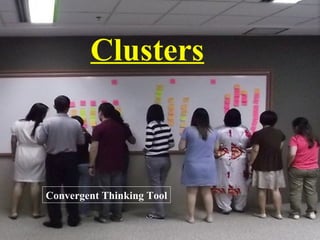 Convergent Thinking Tool
Clusters
 