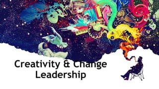 Creativity & Change
Leadership
 
