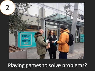 https://farm9.staticflickr.com/8561/16449839941_860bbfc663_b.jpg
2
Playing games to solve problems?
 