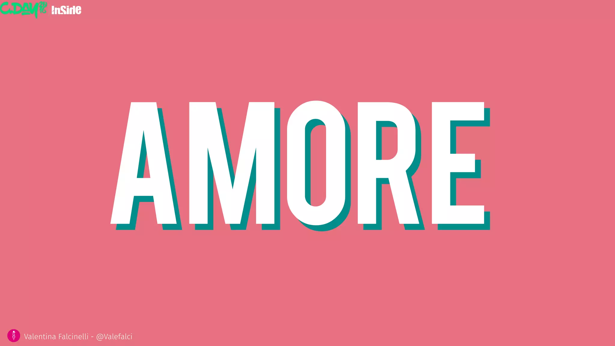 AMORE
Valentina Falcinelli - @Valefalci
 