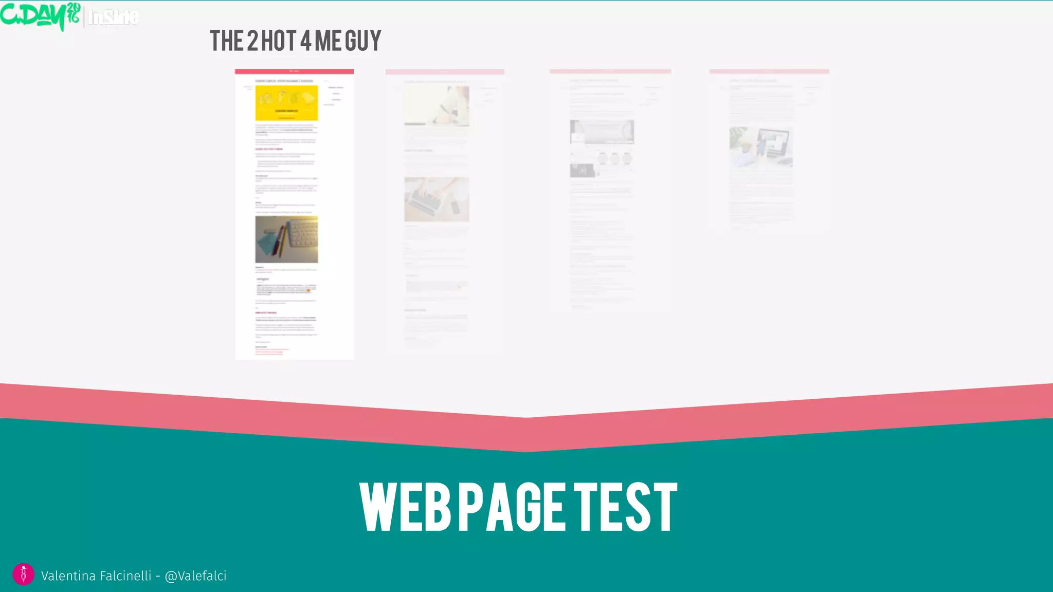 Webpagetest
Valentina Falcinelli - @Valefalci 
The2hot4meguy
 