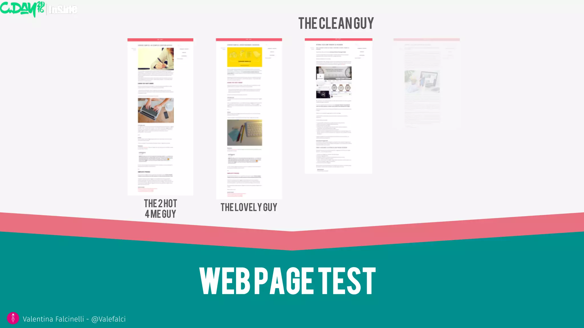 Webpagetest
Thecleanguy
ThelovelyguyThe2hot
4meguy
Valentina Falcinelli - @Valefalci
 