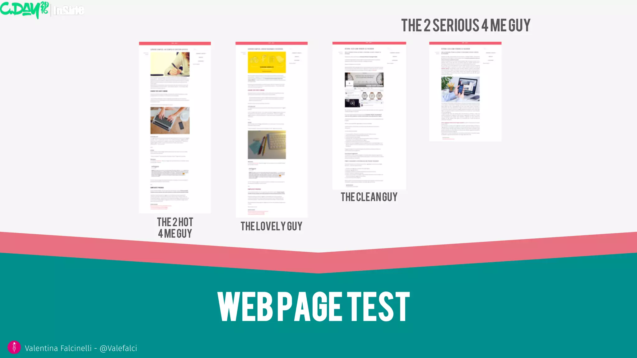 Webpagetest
The2hot
4meguy
Thelovelyguy
The2serious4meguy
Thecleanguy
Valentina Falcinelli - @Valefalci 
 