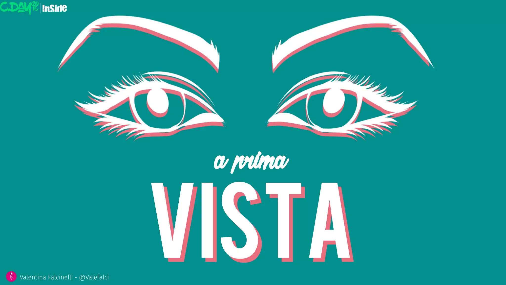 VISTA
a prima
Valentina Falcinelli - @Valefalci
 