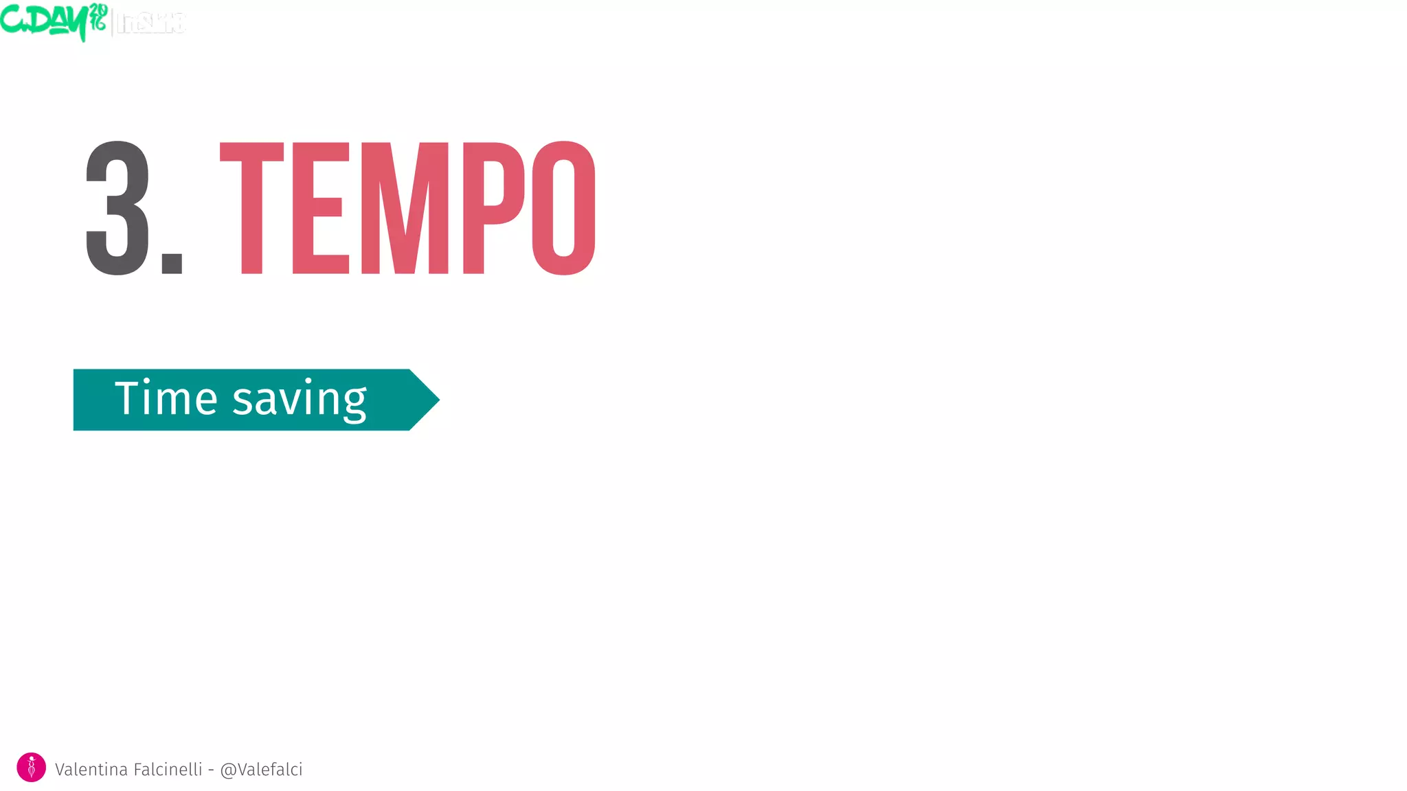 3. TEMPO
Time saving
Valentina Falcinelli - @Valefalci 
 