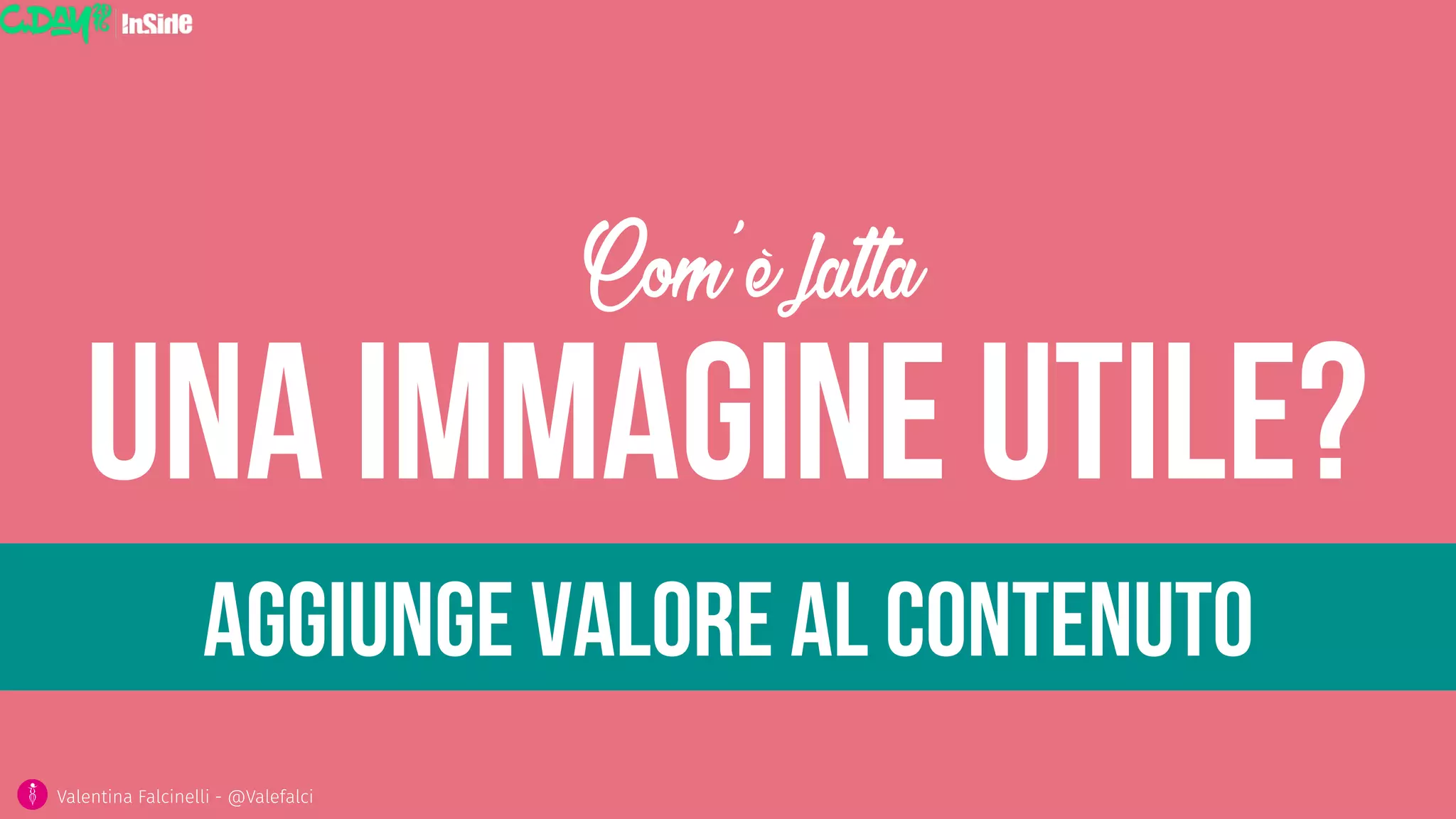 Una immagine utile?
Com’è fatta
Valentina Falcinelli - @Valefalci 
Aggiunge valore al contenuto
 