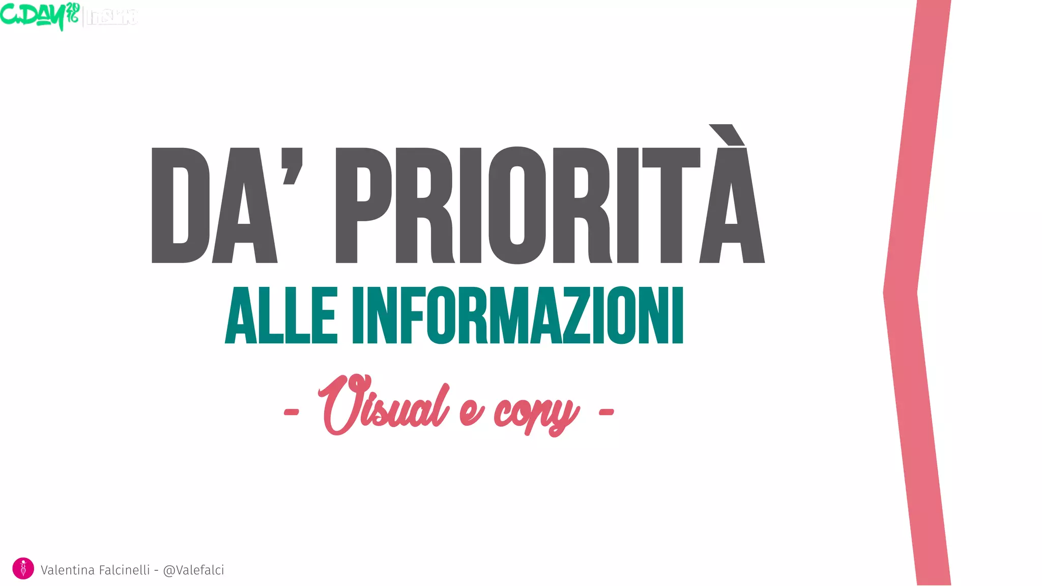 Da’ priorità
- Visual e copy -
Alle informazioni
Valentina Falcinelli - @Valefalci 
 