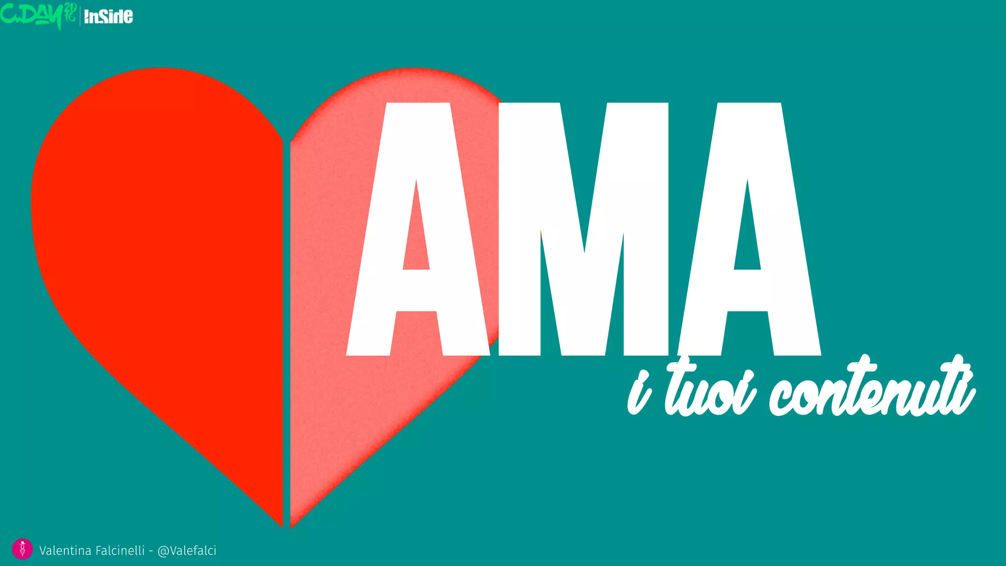 AMA	
  i tuoi contenuti
Valentina Falcinelli - @Valefalci 
 