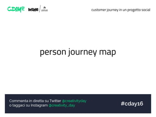 customer journey in un progetto social
person journey map
 