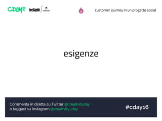 customer journey in un progetto social
esigenze
 