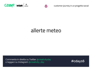 customer journey in un progetto social
allerte meteo
 