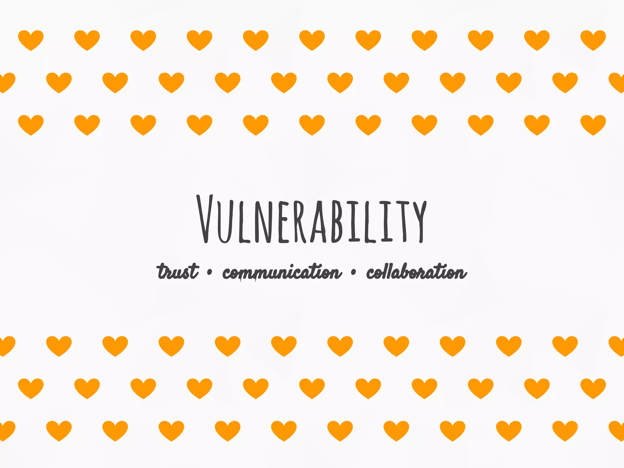 Vulnerability
trust • communication • collaboration