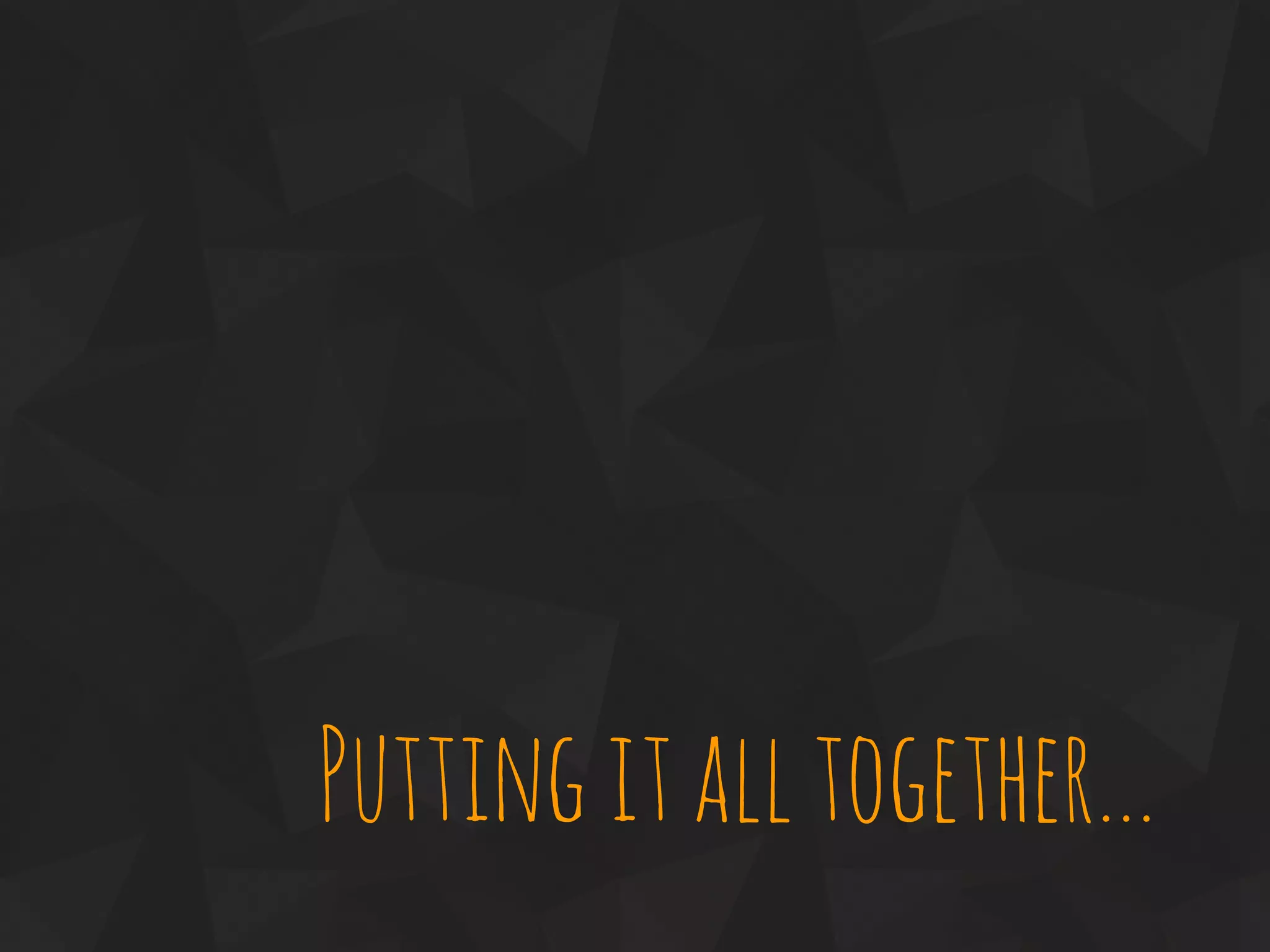 Puttingitalltogether...