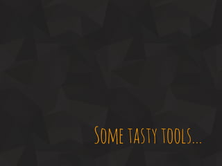 Sometastytools...
 