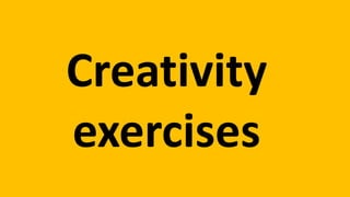 Creativity
exercises
 