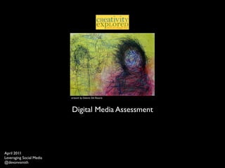 artwork by Dolores Del Rosario




                          Digital Media Assessment




April 2011
Leveraging Social Media
@devonvsmith
 