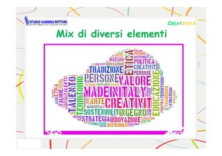 CCREATREATIVITÀIVITÀ
Mix di diversi elementi
 